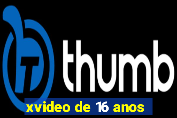 xvideo de 16 anos